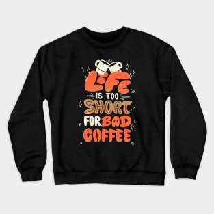 Life is Too Short for Bad Coffee by Tobe Fonseca Crewneck Sweatshirt